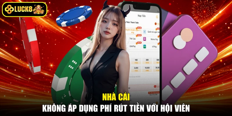 Nhà cái không áp dụng phí rút tiền với hội viên
