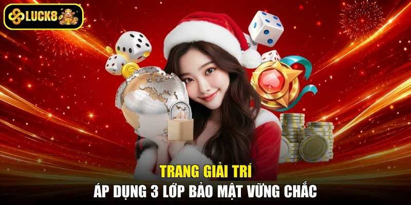 Trang giải trí áp dụng 3 lớp bảo mật vững chắc
