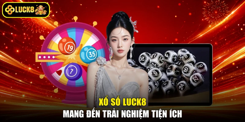 Xổ số LUCK8 mang đến trải nghiệm tiện ích